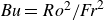 italic Bu equals upper R o squared divided by italic Fr squared