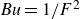 italic Bu equals 1 divided by upper F squared