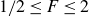 1 divided by 2 less than or equals upper F less than or equals 2