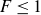 upper F less than or equals 1