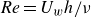 italic Re equals upper U Subscript w Baseline h divided by nu