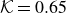 script upper K equals 0.65