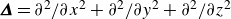 bold italic upper Delta equals partial differential squared slash partial differential x squared plus partial differential squared slash partial differential y squared plus partial differential squared slash partial differential z squared