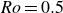 italic Ro equals 0.5