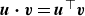 bold italic u bold dot bold italic v equals bold italic u Superscript down tack Baseline bold italic v