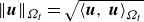 StartMetric bold italic u EndMetric Subscript upper Omega Sub Subscript t Baseline equals StartRoot left angle bracket bold italic u comma bold italic u right angle bracket Subscript upper Omega Sub Subscript t Subscript Baseline EndRoot