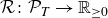 script upper R colon script upper P Subscript upper T Baseline right arrow double struck upper R Subscript greater than or equals 0 Baseline