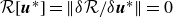 script upper R left bracket bold italic u Superscript asterisk Baseline right bracket equals StartMetric delta script upper R slash delta bold italic u Superscript asterisk Baseline EndMetric equals 0
