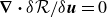 bold nabla bold dot delta script upper R divided by delta bold italic u equals 0