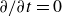 partial differential slash partial differential t equals 0