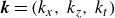 bold italic k equals left parenthesis k Subscript x Baseline comma k Subscript z Baseline comma k Subscript t Baseline right parenthesis