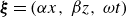 bold italic xi equals left parenthesis alpha x comma beta z comma omega t right parenthesis