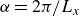 alpha equals 2 pi divided by upper L Subscript x