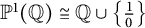 double struck upper P Superscript 1 Baseline left parenthesis double struck upper Q right parenthesis approximately equals double struck upper Q union StartSet StartFraction 1 Over 0 EndFraction EndSet