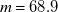 m equals 68.9