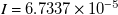 upper I equals 6.7337 times 10 Superscript negative 5