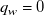 q Subscript w Baseline equals 0