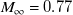 upper M Subscript normal infinity Baseline equals 0.77