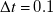 normal upper Delta t equals 0.1