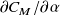 partial differential upper C Subscript upper M divided by partial differential alpha