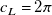 c Subscript upper L Baseline equals 2 pi