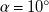 alpha equals 10 Superscript ring