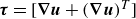 bold italic tau equals left bracket bold nabla bold italic u plus left parenthesis bold nabla bold italic u right parenthesis Superscript normal upper T Baseline right bracket