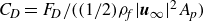 upper C Subscript upper D Baseline equals upper F Subscript upper D Baseline divided by left parenthesis left parenthesis 1 divided by 2 right parenthesis rho Subscript f Baseline StartAbsoluteValue bold italic u Subscript normal infinity Baseline EndAbsoluteValue squared upper A Subscript p Baseline right parenthesis