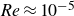 italic Re almost equals 10 Superscript negative 5