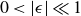 0 less than StartAbsoluteValue epsilon EndAbsoluteValue much less than 1
