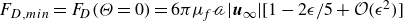 upper F Subscript upper D comma m i n Baseline equals upper F Subscript upper D Baseline left parenthesis normal upper Theta equals 0 right parenthesis equals 6 pi mu Subscript f Baseline script a StartAbsoluteValue bold italic u Subscript normal infinity Baseline EndAbsoluteValue left bracket 1 minus 2 epsilon divided by 5 plus script upper O left parenthesis epsilon squared right parenthesis right bracket