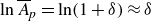 ln upper A overbar Subscript p Baseline equals ln left parenthesis 1 plus delta right parenthesis almost equals delta
