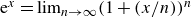 e Superscript x Baseline equals limit Underscript n right arrow normal infinity Endscripts left parenthesis 1 plus left parenthesis x divided by n right parenthesis right parenthesis Superscript n