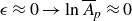 epsilon almost equals 0 right arrow ln upper A overbar Subscript p Baseline almost equals 0