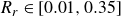upper R Subscript r Baseline element of left bracket 0.01 comma 0.35 right bracket