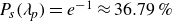 upper P Subscript s Baseline left parenthesis lamda Subscript p Baseline right parenthesis equals normal e Superscript negative 1 Baseline almost equals 36.79 percent sign