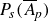 upper P Subscript s Baseline left parenthesis upper A overbar Subscript p Baseline right parenthesis