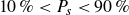 10 percent sign less than upper P Subscript s Baseline less than 90 percent sign