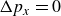 normal upper Delta p Subscript x Baseline equals 0