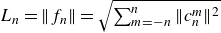 upper L Subscript n Baseline equals StartMetric f Subscript n Baseline EndMetric equals StartRoot sigma summation Underscript m equals negative n Overscript n Endscripts StartMetric c Subscript n Superscript m Baseline EndMetric squared EndRoot