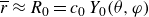 r overbar almost equals upper R 0 equals c 0 upper Y 0 left parenthesis theta comma phi right parenthesis
