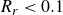 upper R Subscript r Baseline less than 0.1