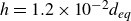 h equals 1.2 times 10 Superscript negative 2 Baseline d Subscript italic eq