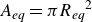 upper A Subscript italic eq Baseline equals pi upper R Subscript italic eq Baseline Superscript 2