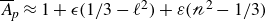 upper A overbar Subscript p Baseline almost equals 1 plus epsilon left parenthesis 1 divided by 3 minus script l squared right parenthesis plus epsilon left parenthesis script n squared minus 1 divided by 3 right parenthesis