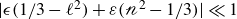 StartAbsoluteValue epsilon left parenthesis 1 divided by 3 minus script l squared right parenthesis plus epsilon left parenthesis script n squared minus 1 divided by 3 right parenthesis EndAbsoluteValue much less than 1