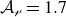 script upper A Subscript script r Baseline equals 1.7