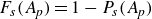 upper F Subscript s Baseline left parenthesis upper A Subscript p Baseline right parenthesis equals 1 minus upper P Subscript s Baseline left parenthesis upper A Subscript p Baseline right parenthesis