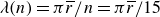 lamda left parenthesis n right parenthesis equals pi r overbar divided by n equals pi r overbar divided by 15