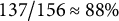 137 divided by 156 almost equals 88 percent
